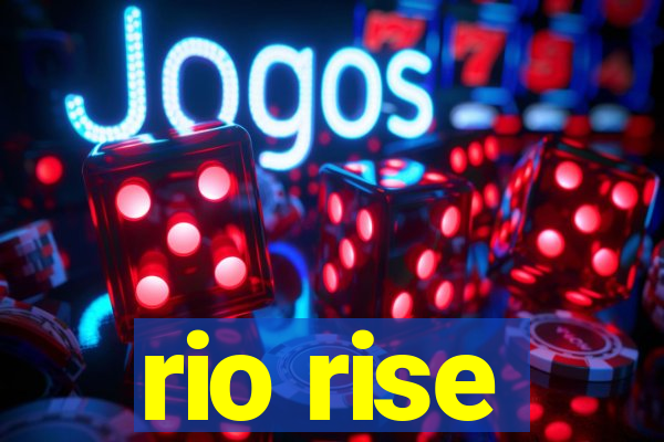 rio rise